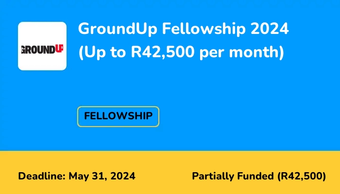 GroundUp Fellowship 2024 (Up to R42,500 per month)