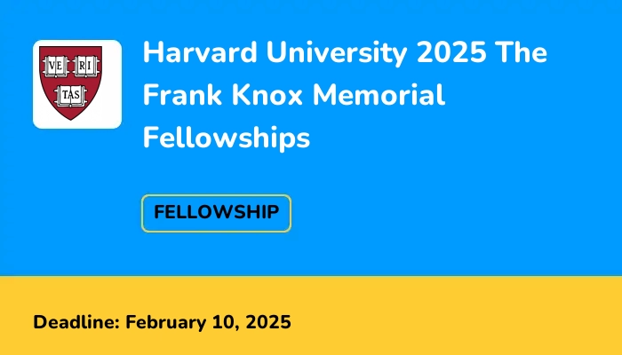 Harvard University 2025 The Frank Knox Memorial Fellowships