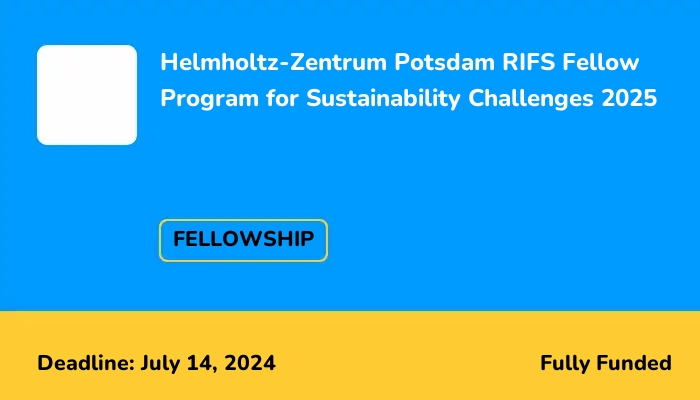 Helmholtz-Zentrum Potsdam RIFS Fellow Program for Sustainability Challenges 2025