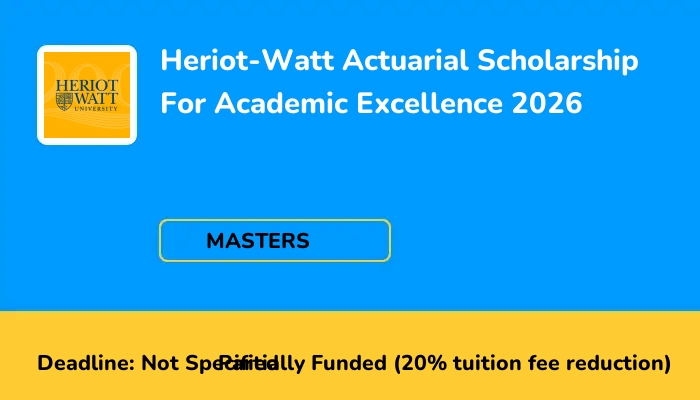 Heriot-Watt Actuarial Scholarship For Academic Excellence 2026