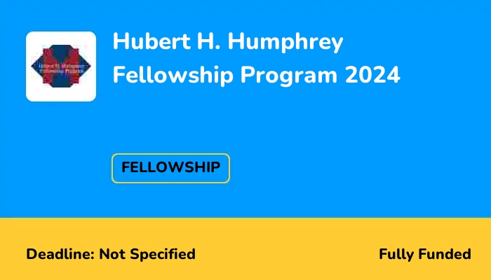 Hubert H. Humphrey Fellowship Program 2024