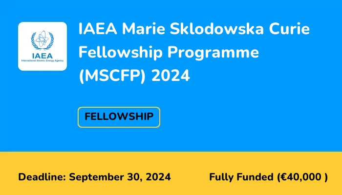 IAEA Marie Sklodowska Curie Fellowship Programme (MSCFP) 2024