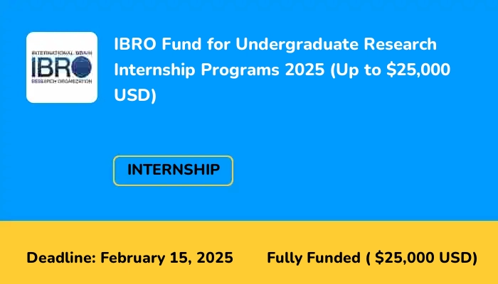 IBRO Fund for Undergraduate Research Internship Programs 2025 (Up to $25,000 USD)
