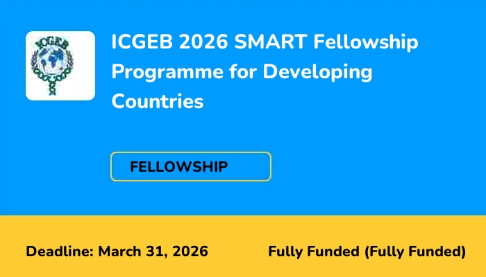 ICGEB 2026 SMART Fellowship Programme for Developing Countries