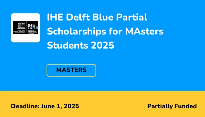 IHE Delft Blue Partial Scholarships for MAsters Students 2025