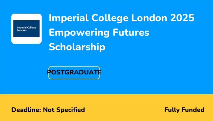 Imperial College London 2025 Empowering Futures Scholarship