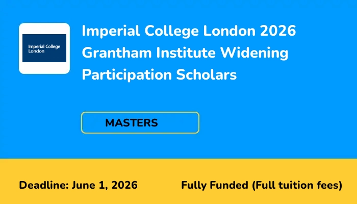 Imperial College London 2026 Grantham Institute Widening Participation Scholars