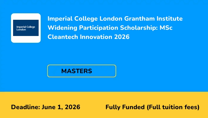 Imperial College London Grantham Institute Widening Participation Scholarship: MSc Cleantech Innovation 2026