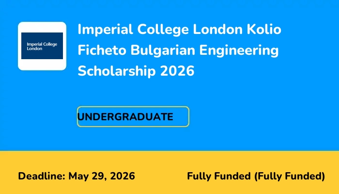 Imperial College London Kolio Ficheto Bulgarian Engineering Scholarship 2026