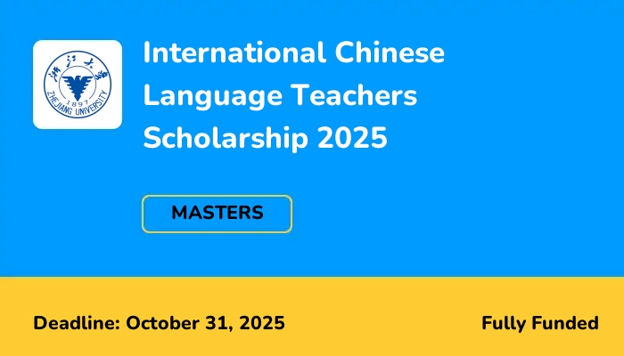 International Chinese Language Teachers Scholarship 2025 at Zhejiang university