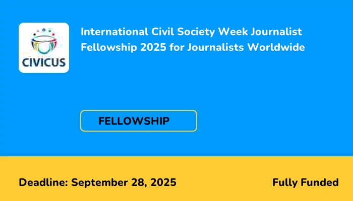 International Civil Society Week Journalist Fellowship 2025 for Journalists Worldwide