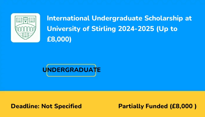 International Undergraduate Scholarship at University of Stirling 2024-2025 (Up to £8,000)