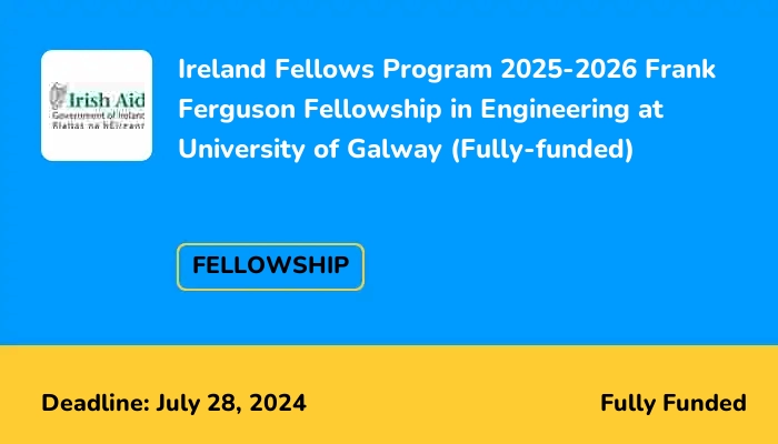 Ireland Fellows Program 2025-2026 Frank Ferguson Fellowship in Engineering at University of Galway (Fully-funded)
