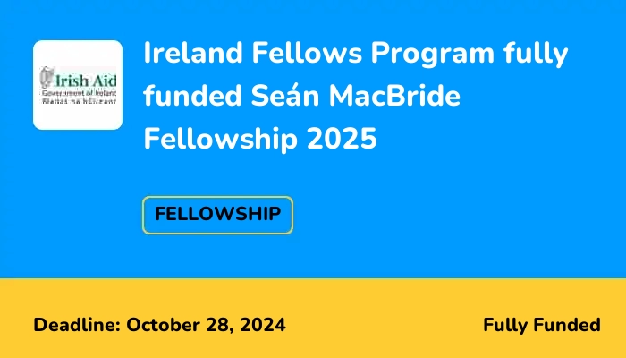 Ireland Fellows Program Fully-funded Seán MacBride Fellowship 2025