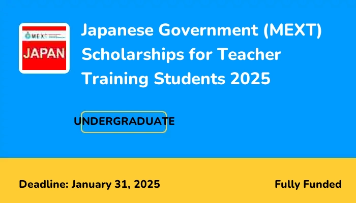 Japanese Government (MEXT) Scholarships for Teacher Training Students 2025
