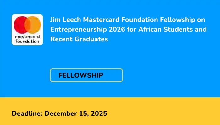 Jim Leech Mastercard Foundation Fellowship on Entrepreneurship 2026 for African Students and Recent Graduates