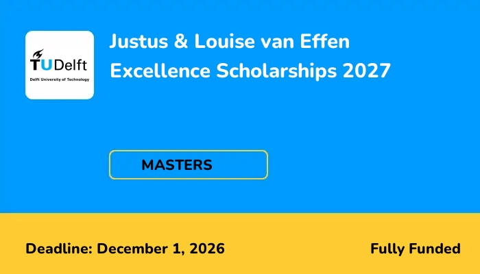 Justus & Louise van Effen Excellence Scholarships 2027
