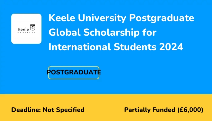 Keele University Postgraduate Global Scholarship for International Students 2024