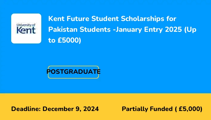 Kent Future Student Scholarships for Pakistan Students -January Entry 2025 (Up to £5000)