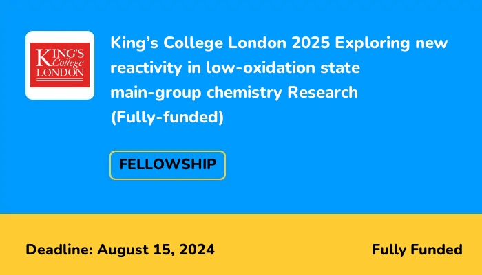King’s College London 2025 Exploring new reactivity in low-oxidation state main-group chemistry Research (Fully-funded)