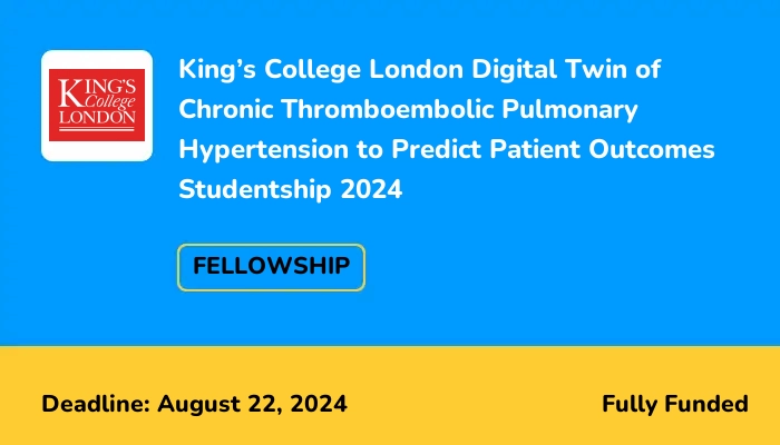 King’s College London Digital Twin of Chronic Thromboembolic Pulmonary Hypertension to Predict Patient Outcomes Studentship 2024