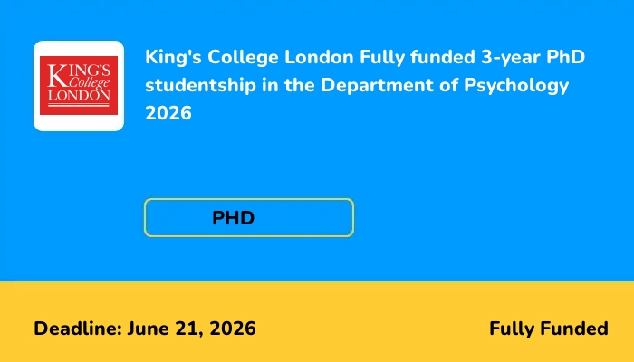 King's College London Fully funded 3-year PhD studentship in the Department of Psychology 2026