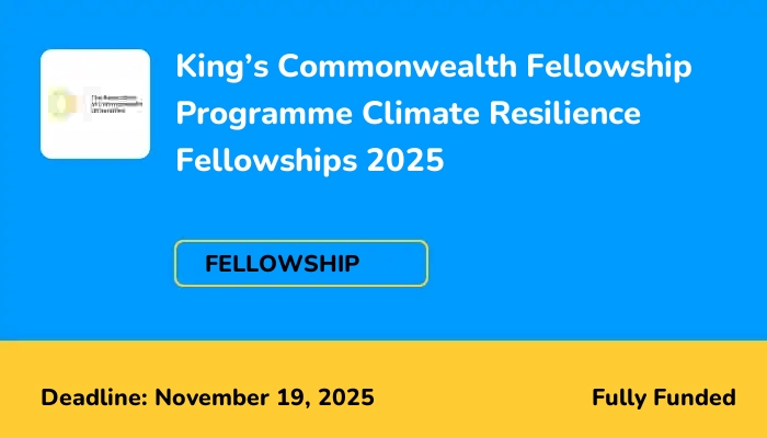 King’s Commonwealth Fellowship Programme Climate Resilience Fellowships 2025