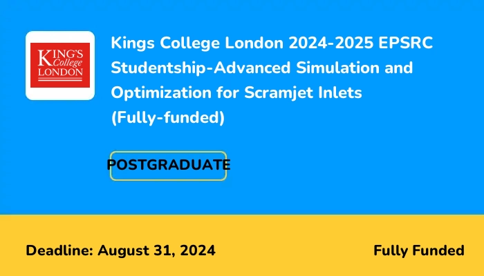 Kings College London 2024-2025 EPSRC Studentship-Advanced Simulation and Optimization for Scramjet Inlets (Fully-funded)