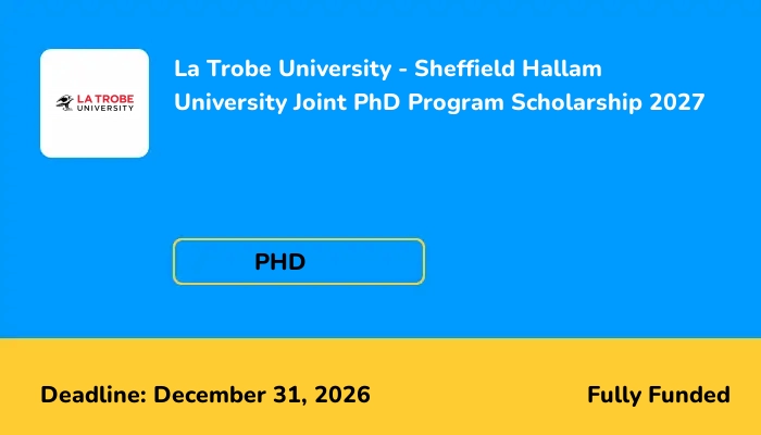 La Trobe University - Sheffield Hallam University Joint PhD Program Scholarship 2027