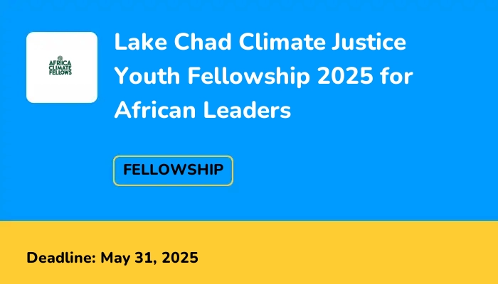 Lake Chad Climate Justice Youth Fellowship 2025 for African Leaders