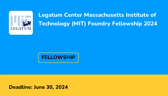 Legatum Center Massachusetts Institute of Technology (MIT) Foundry Fellowship 2024