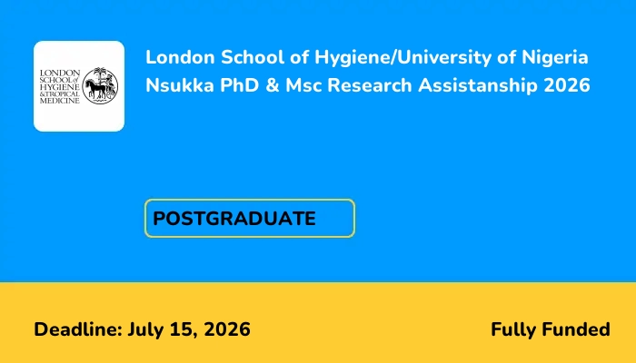 London School of Hygiene/University of Nigeria Nsukka PhD & Msc Research Assistanship 2026