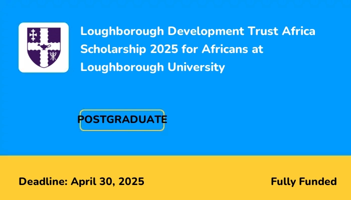 Loughborough Development Trust Africa Scholarship 2025 for Africans at Loughborough University