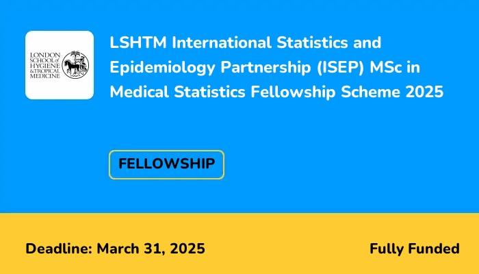 LSHTM International Statistics and Epidemiology Partnership (ISEP) MSc in Medical Statistics Fellowship Scheme 2025