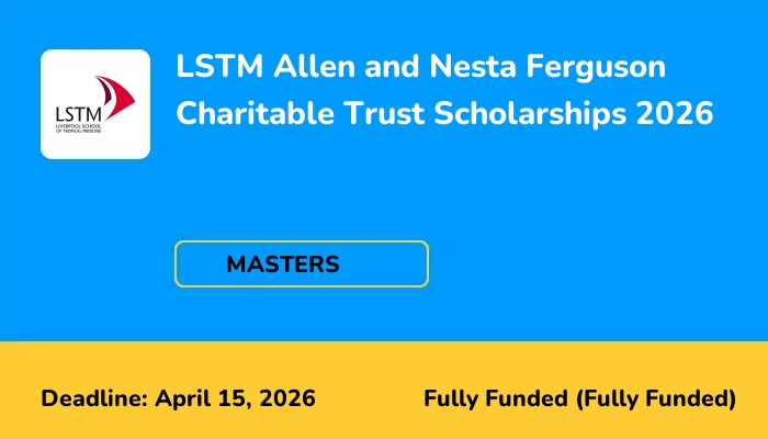 LSTM Allen and Nesta Ferguson Charitable Trust Scholarships 2026