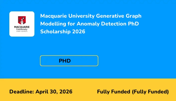 Macquarie University Generative Graph Modelling for Anomaly Detection PhD Scholarship 2026