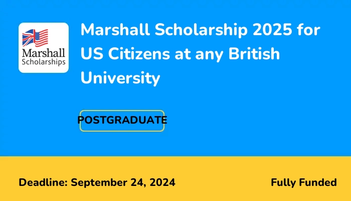 Marshall Scholarship 2025 for US Citizens at any British University