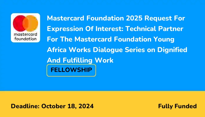 Mastercard Foundation 2025 Request For Expression Of Interest: Technical Partner For The Mastercard Foundation Young Africa Works Dialogue Series on Dignified And Fulfilling Work