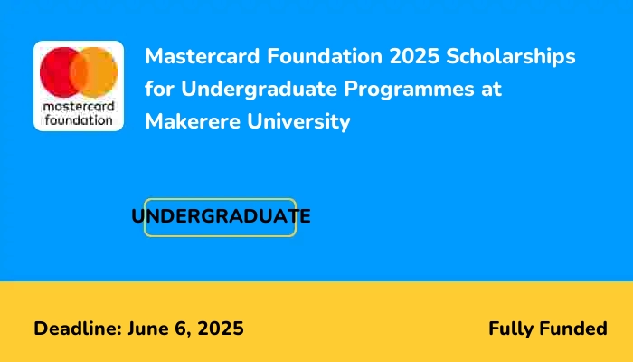 Mastercard Foundation 2025 Scholarships for Undergraduate Programmes at Makerere University