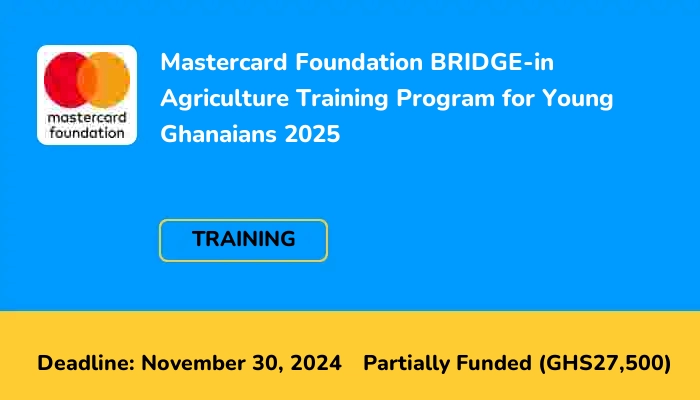 Mastercard Foundation BRIDGE-in Agriculture Training Program for Young Ghanaians 2025
