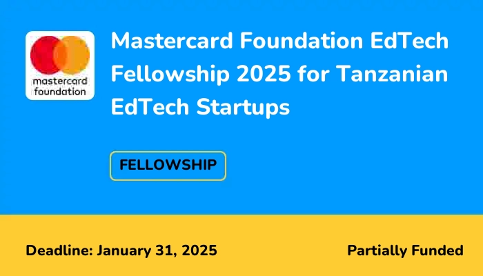 Mastercard Foundation EdTech Fellowship 2025 for Tanzanian EdTech Startups