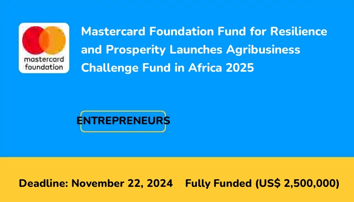 Mastercard Foundation Fund for Resilience and Prosperity Launches Agribusiness Challenge Fund in Africa 2025