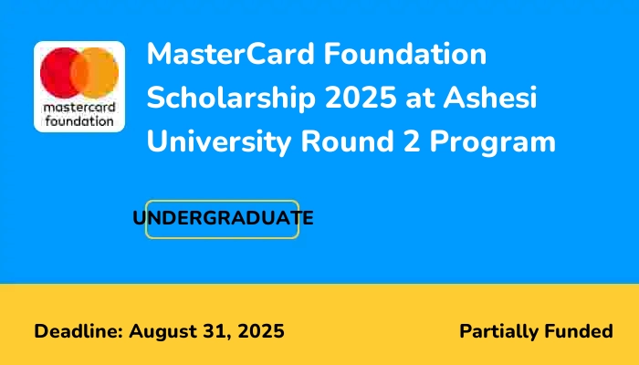 MasterCard Foundation Scholarship 2025 at Ashesi University Round 2 Program
