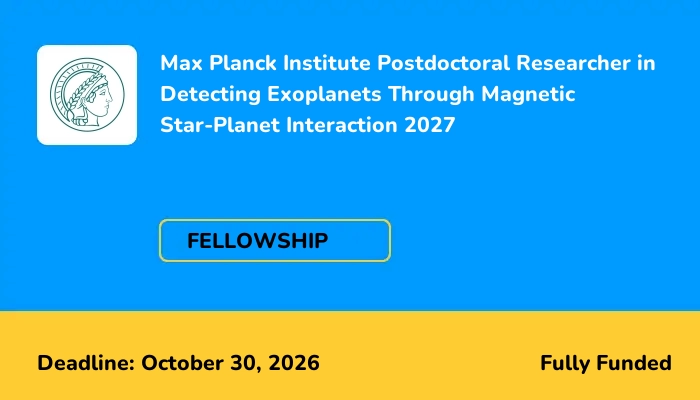 Max Planck Institute Postdoctoral Researcher in Detecting Exoplanets Through Magnetic Star-Planet Interaction 2027