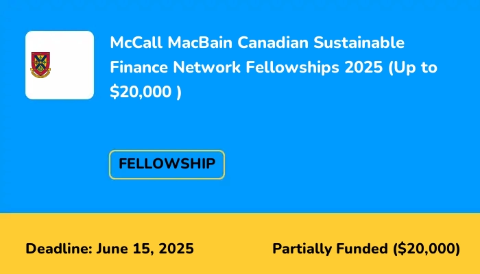 McCall MacBain Canadian Sustainable Finance Network Fellowships 2025 (Up to $20,000 )