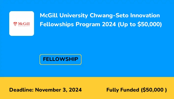 McGill University Chwang-Seto Innovation Fellowships Program 2024 (Up to $50,000)
