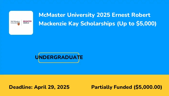 McMaster University 2025 Ernest Robert Mackenzie Kay Scholarships (Up to $5,000)