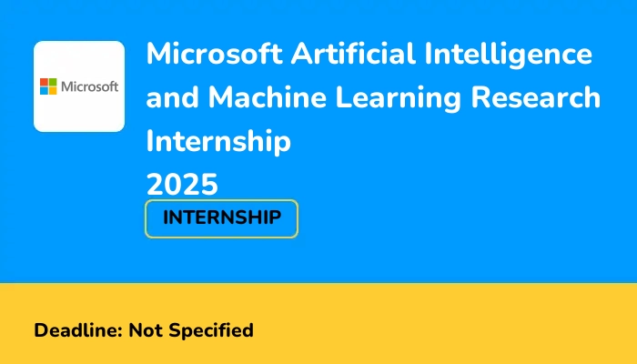 Microsoft Artificial Intelligence and Machine Learning Research Internship 2025