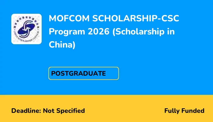 MOFCOM SCHOLARSHIP-CSC Program 2026 (Scholarship in China)