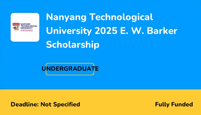 Nanyang Technological University 2025 E. W. Barker Scholarship